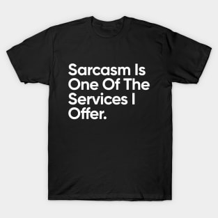 Sarcasm Is One Of The Services I Offer. T-Shirt